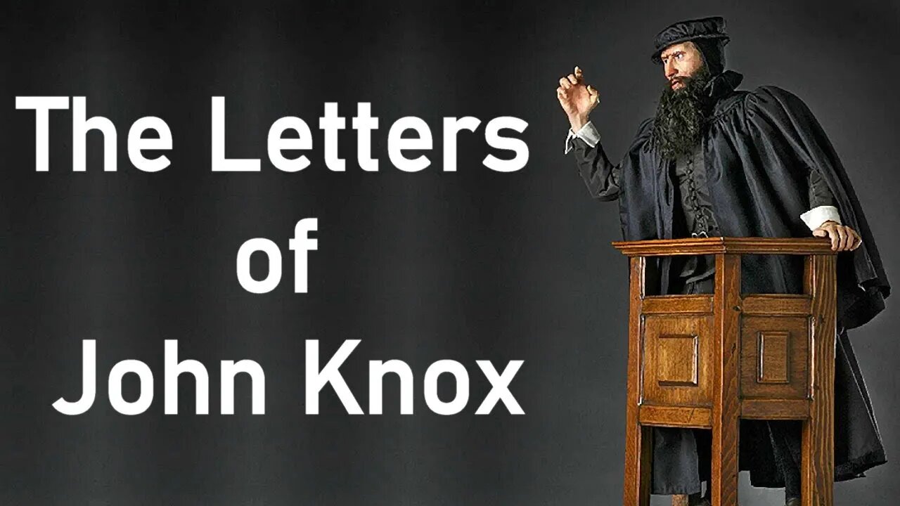 The Letters of John Knox - Puritan John Knox (Full Audio Book) Re-edited