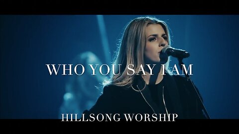 Hillsong Worship - Who You Say I Am