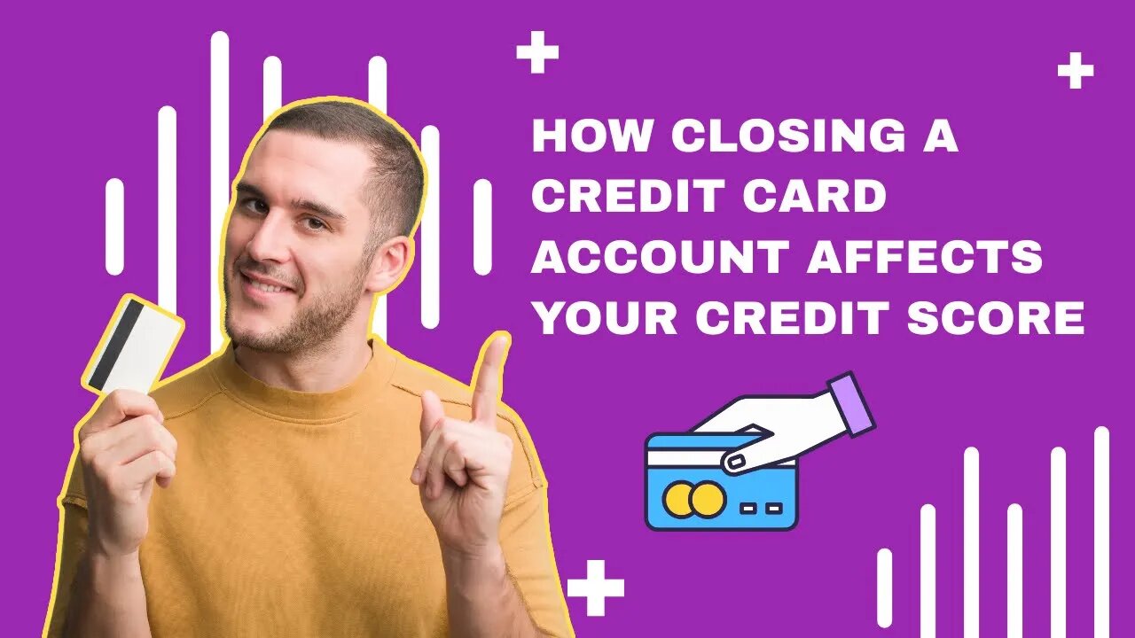 How Closing a Credit Card Account Affects Your Credit Score