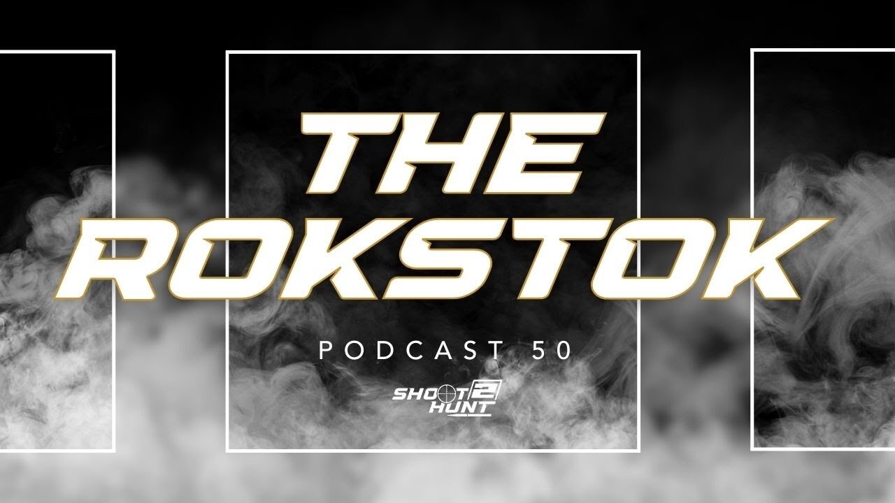 Shoot2Hunt Podcast Episode 50: The Rokstok