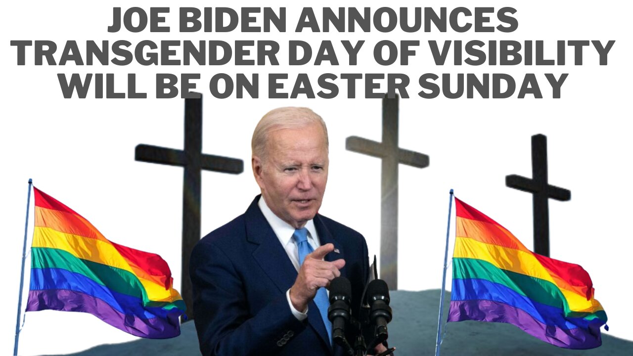 Joe Biden Announces Transgender Day of Visibility will be on Easter Sunday 2024