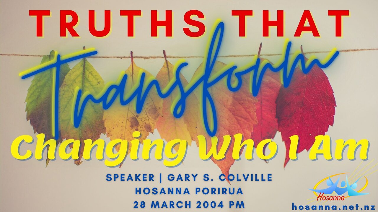 Truths That Transform: Changing Who I Am (Gary Colville) | Hosanna Porirua