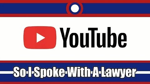 So I Spoke With A Lawyer Over My Situation With YouTube