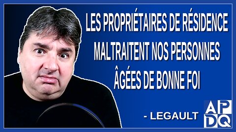 Les propriétaire de résidence maltraitent nos personnes âgées de bonne foi