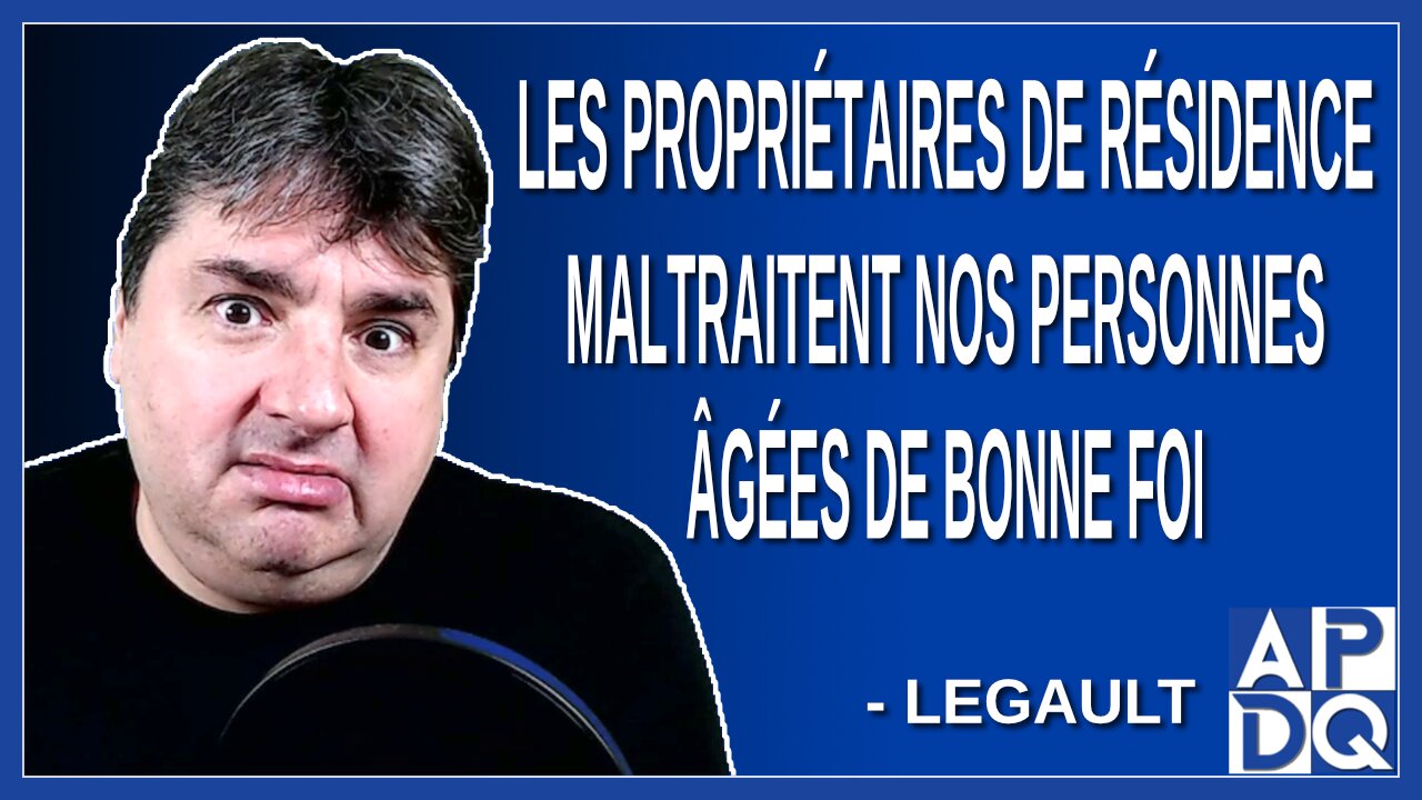 Les propriétaire de résidence maltraitent nos personnes âgées de bonne foi