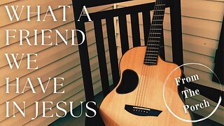 WHAT A FRIEND WE HAVE IN JESUS / / Acoustic Cover by Derek Charles Johnson / / FROM THE PORCH