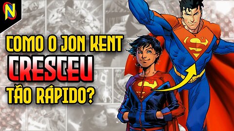 COMO JON KENT FICOU ADULTO TÃO RÁPIDO?