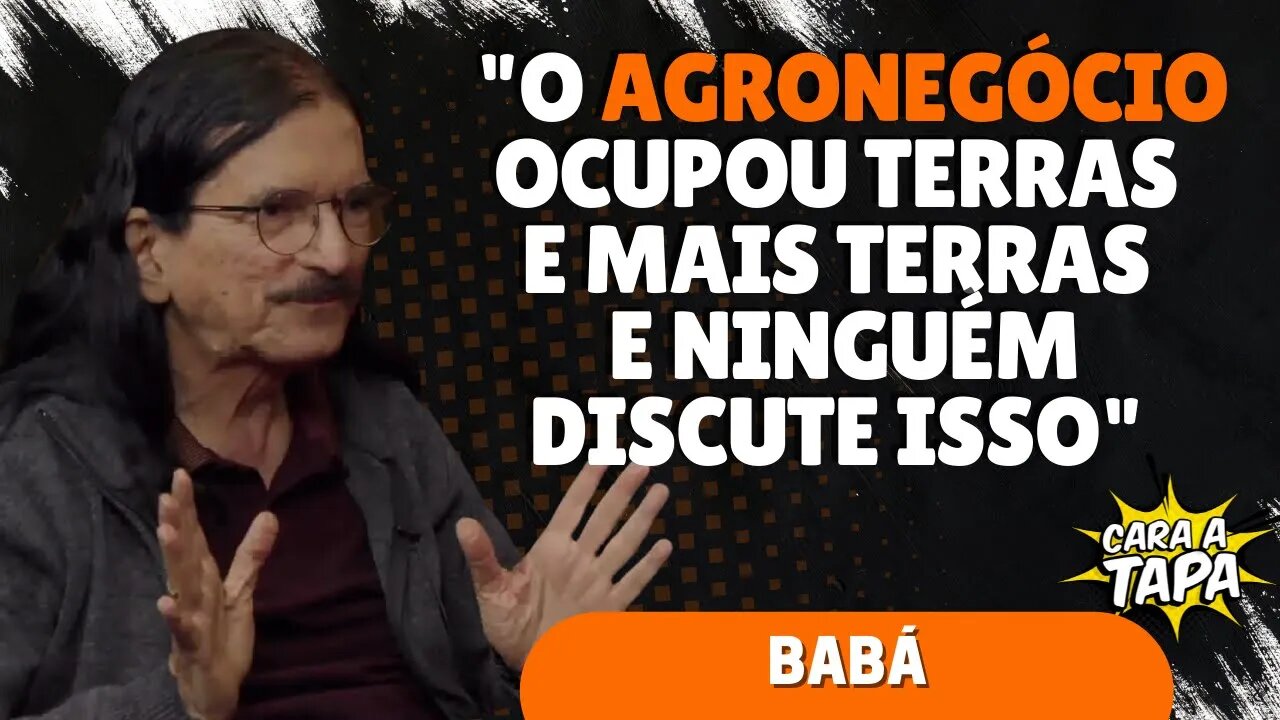 BABÁ COMPARA ATUAÇÃO DO MST COM AGRONEGÓCIO