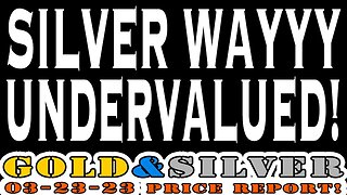 Silver Wayyy Undervalued! 03/23/23 Gold & Silver Price Report