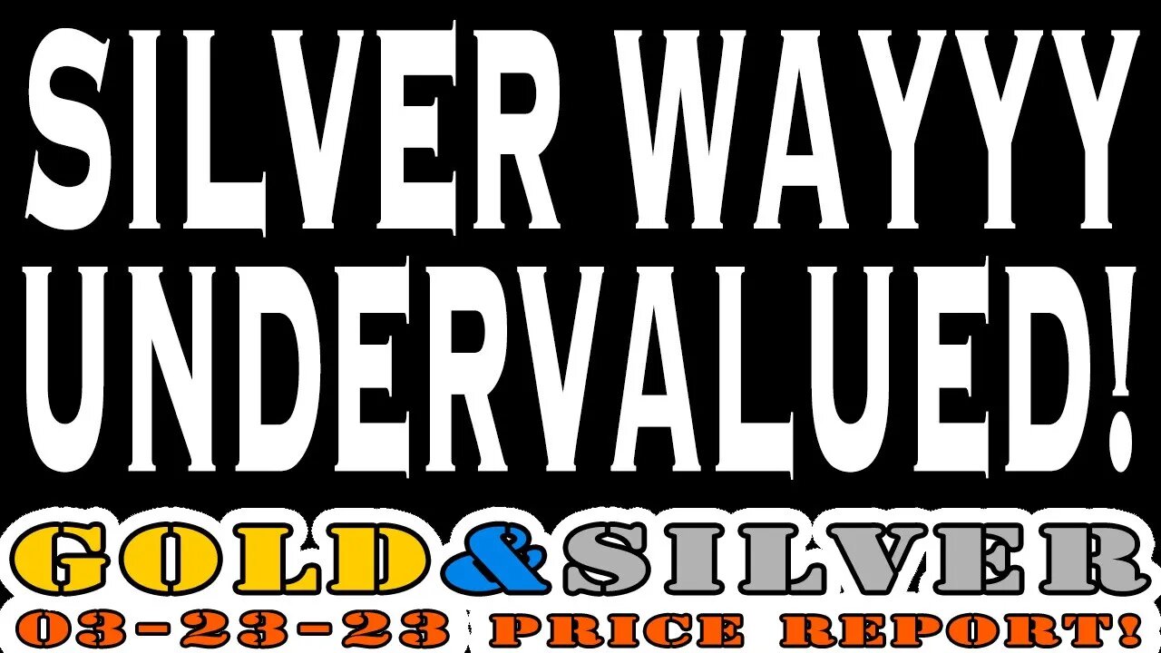 Silver Wayyy Undervalued! 03/23/23 Gold & Silver Price Report