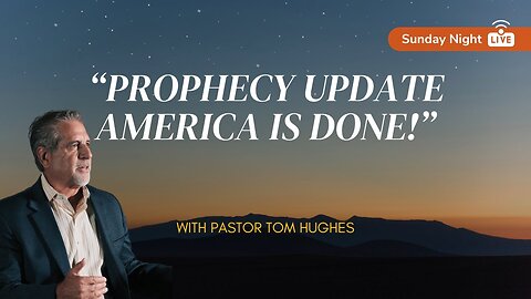 Prophecy Update: AMERICA IS DONE! | with Pastor Tom Hughes