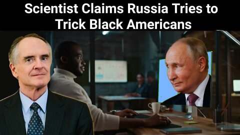 Jared Taylor || Scientist Claims Russia Tries to Trick Black Americans