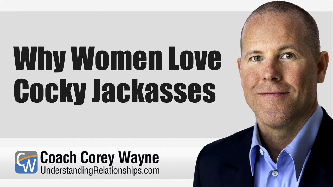 Why Women Love Cocky Jackasses