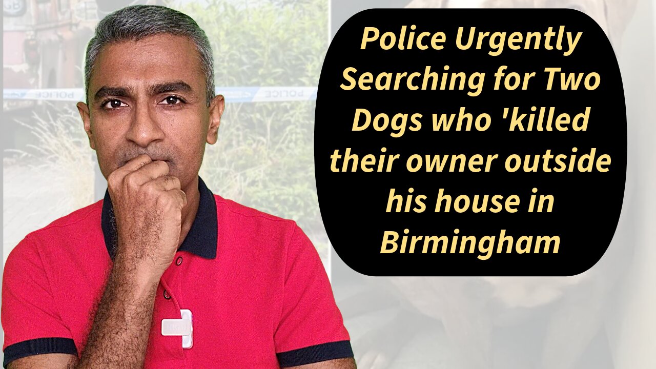 Police Urgently Searching for Two Dogs who 'killed their owner outside his house in Birmingham