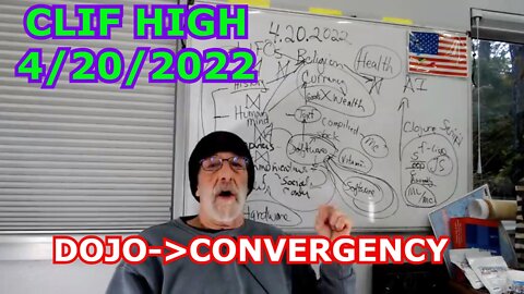 CLIF HIGH 4/20/2022 - DOJO->CONVERGENCY