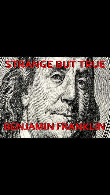 Strange but True: Benjamin Franklin