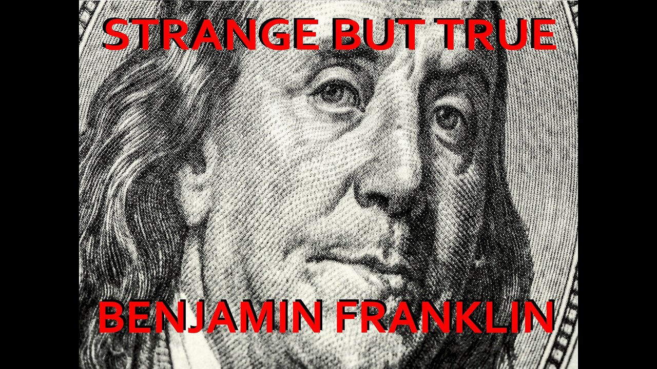 Strange but True: Benjamin Franklin