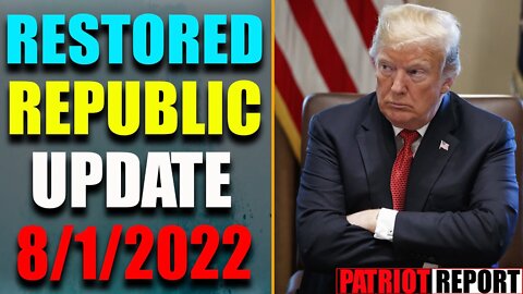 RESTORED REPUBLIC VIA A GCR: HUGE UPDATE AS OF AUG 1, 2022 - TRUMP NEWS