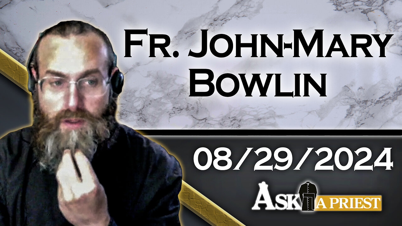 AAP Live with Fr. John-Mary Bowlin - 8/29/24 - Catholic Cremation?