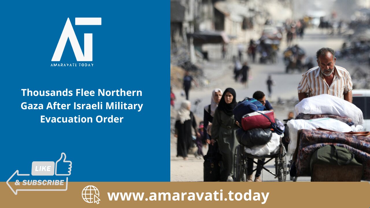 Thousands Flee Northern Gaza After Israeli Military Evacuation Order | Amaravati Today