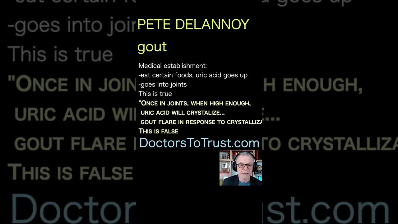 Pete Delannoy. In joints, when high, uric acid crystalizes: flare is response: this is false