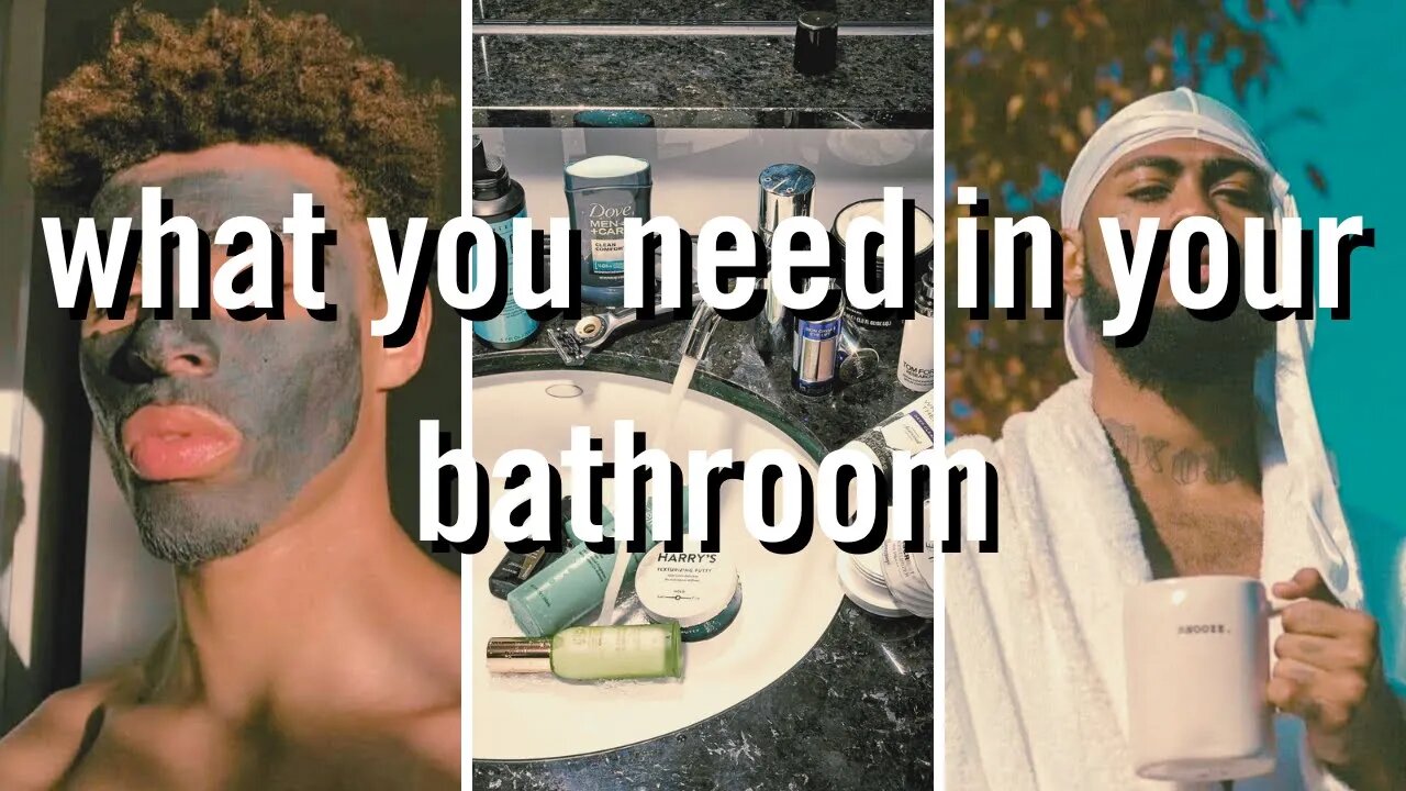 men's bathroom essentials for you glow up