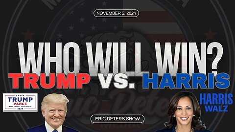 Who Will Win? Trump Vs. Harris | Eric Deters Show