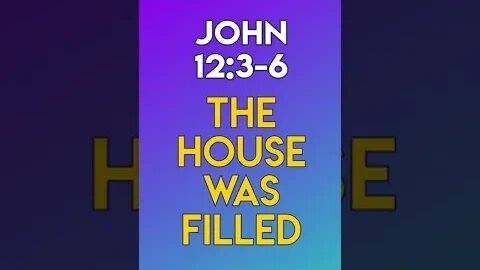 The House Was Filled - John 12:3-6