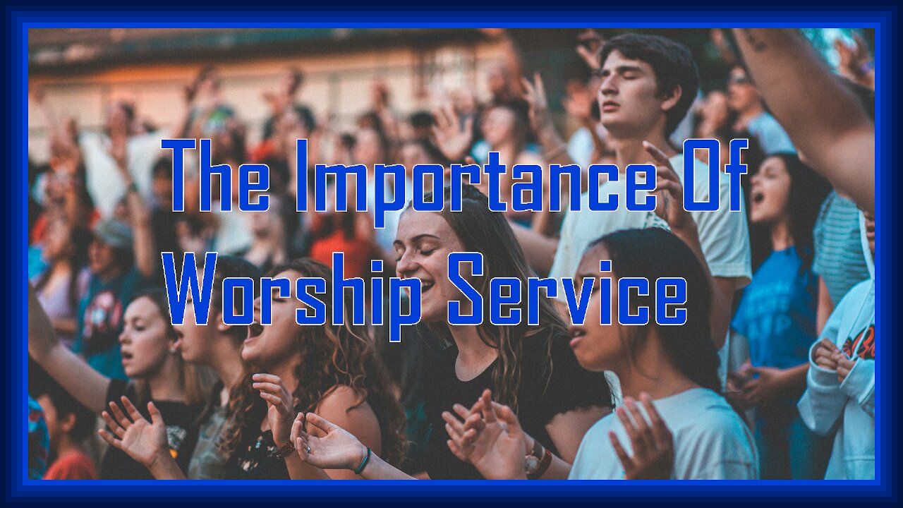 The Importance Of Worship Service