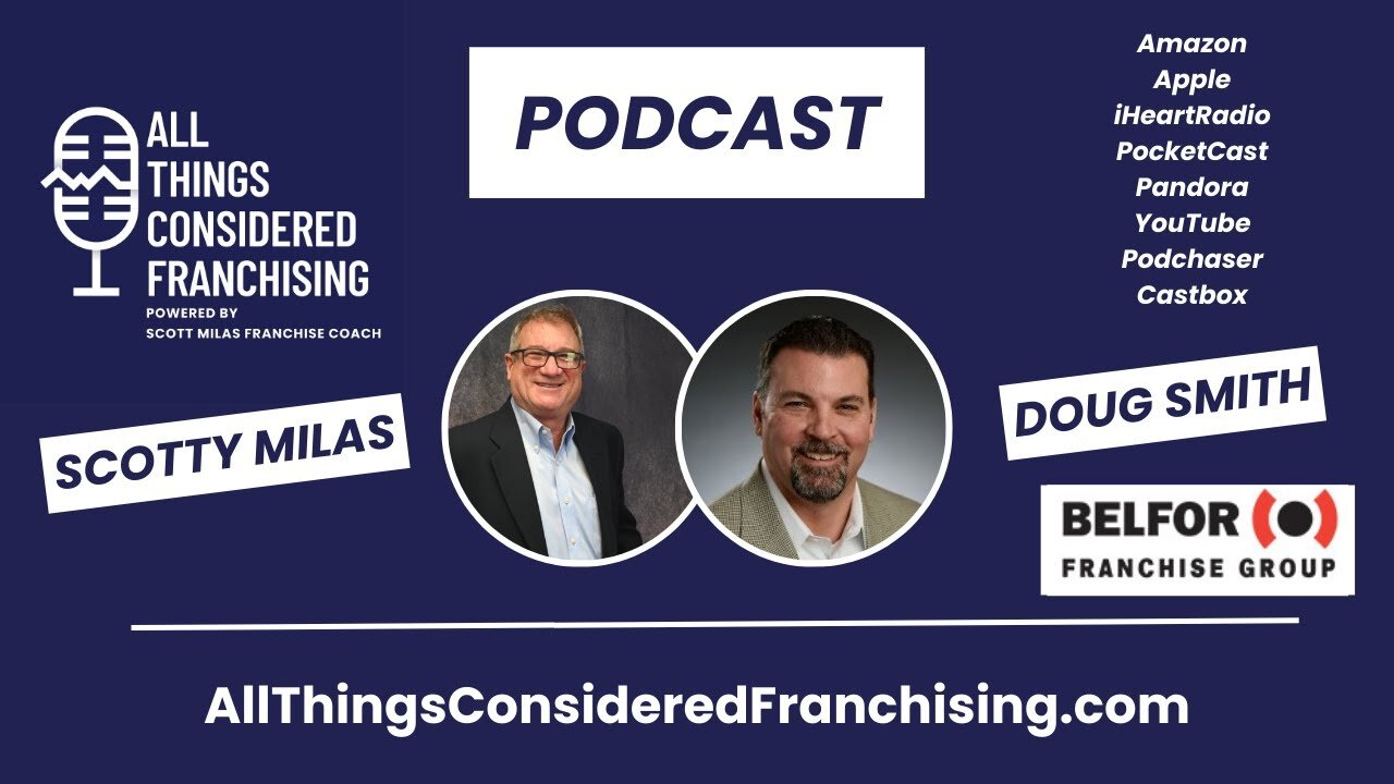 Scotty Milas' All Things Considered Franchising Podcast w/ Doug Smith, BELFOR Franchise Development