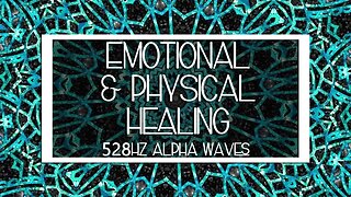528Hz Alpha Waves | Whole Body Positive Energy | Emotional & Physical Healing
