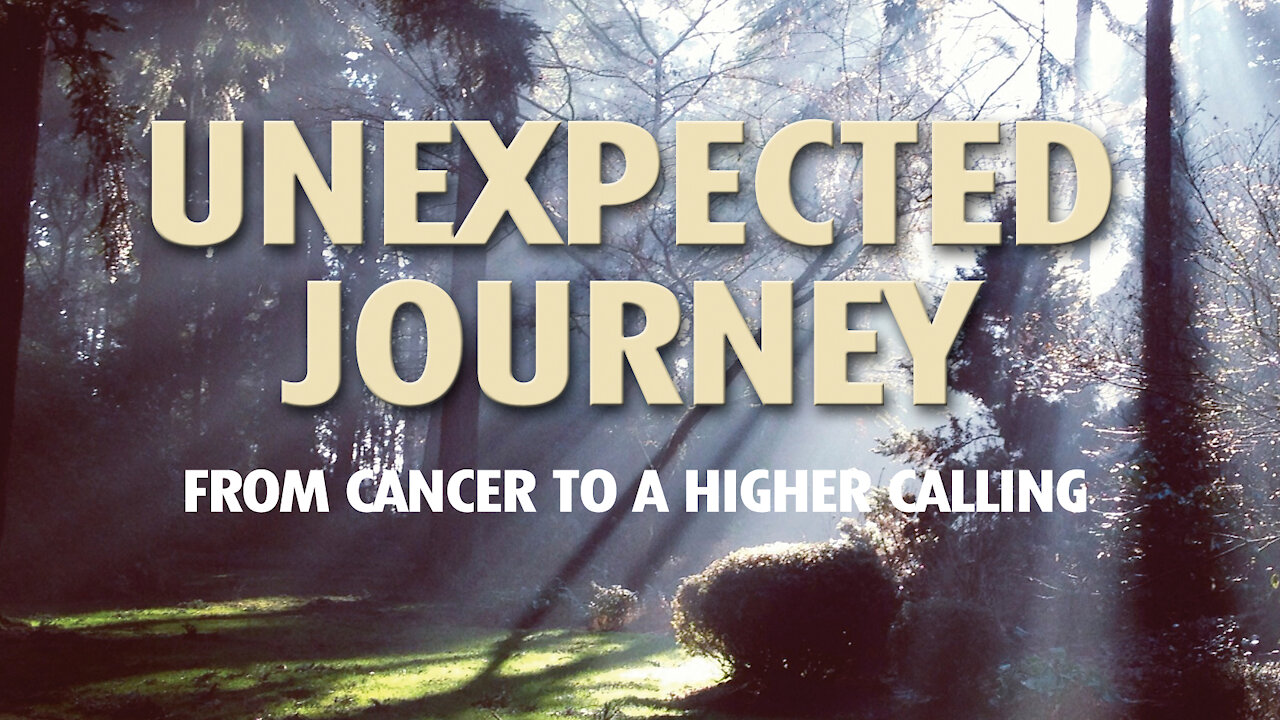 Unexpected Journey; From Cancer To A Higher Calling