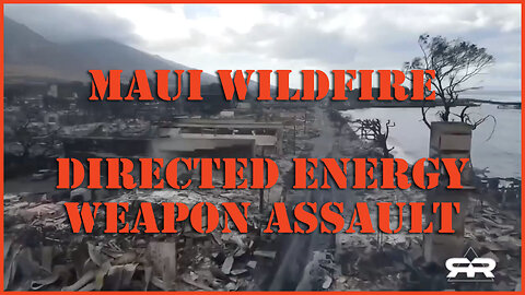 Raytheon Whistleblower Reveals Maui WildFire Caused By Directed Energy Weapon...