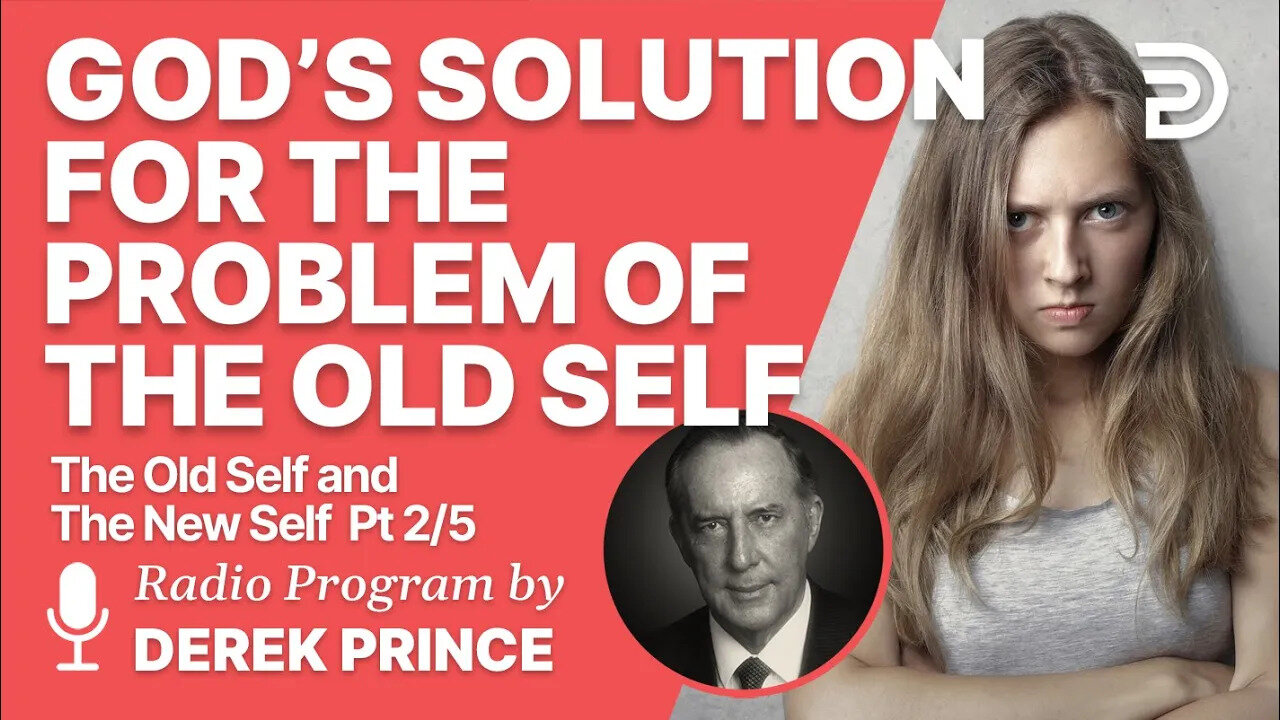 The Old Self and the New Self 2 of 5 - God's Solution for the Problem of the Old Self