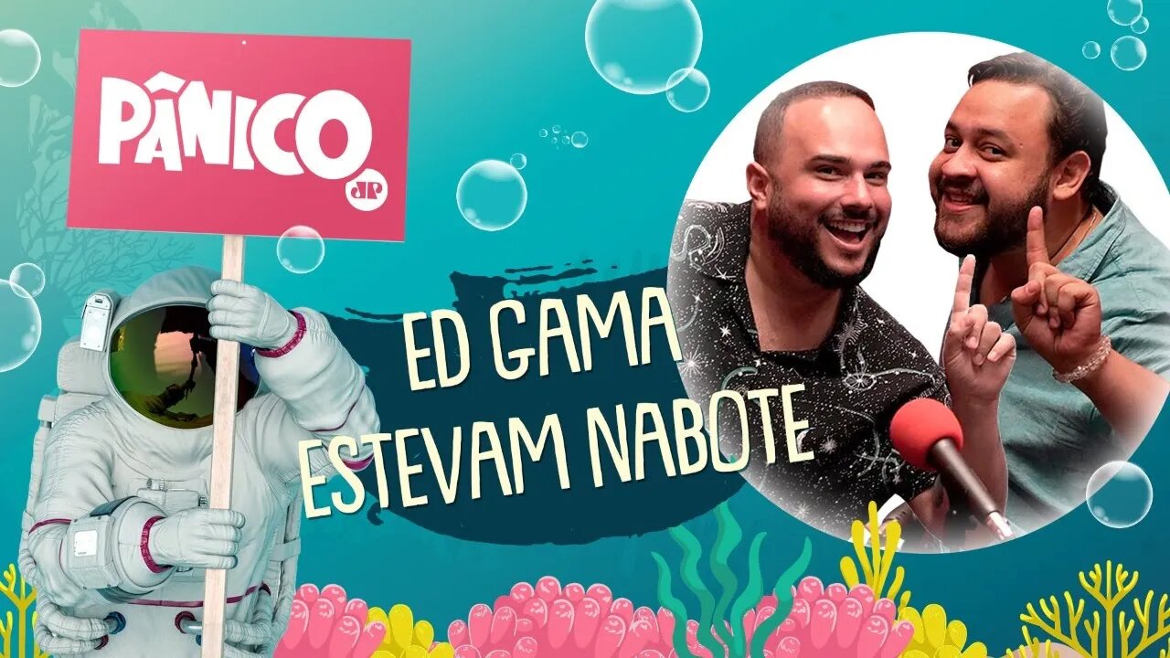 ED GAMA E ESTEVAM NABOTE - PÂNICO - 24/05/21