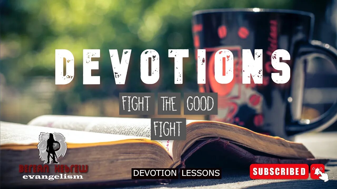 FIGHT THE GOOD FIGHT | DEVOTIONS | HEBREW FAITH