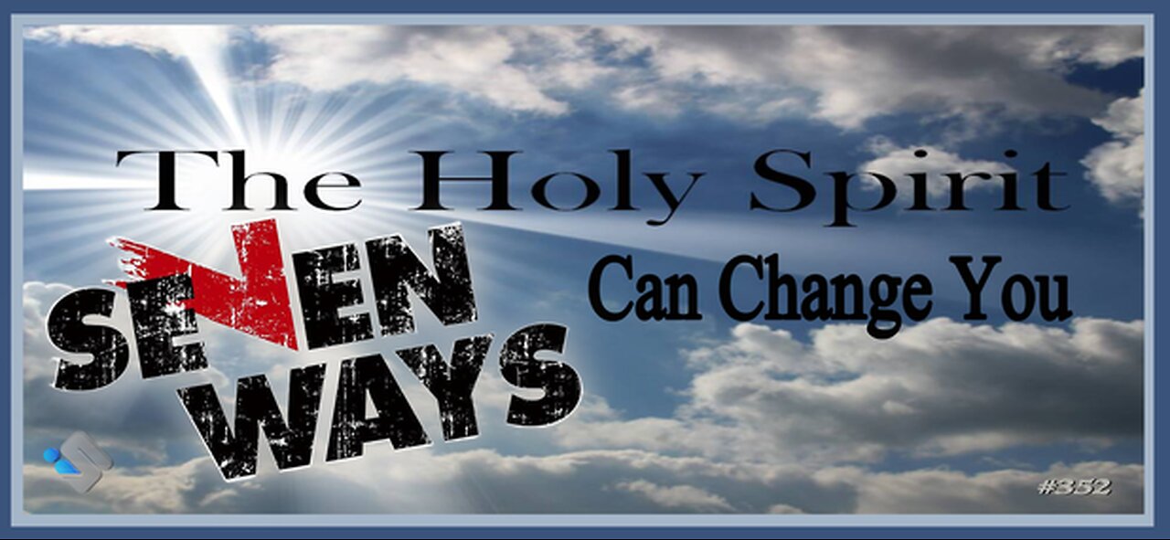 352 - Seven Ways the Holy Spirit Can Change You