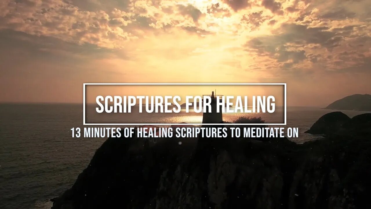 Scriptures for Healing - 13 Minutes of Healing Scriptures to Meditate On