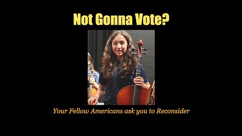 Not Gonna Vote? Your Fellow Americans ask you to Reconsider