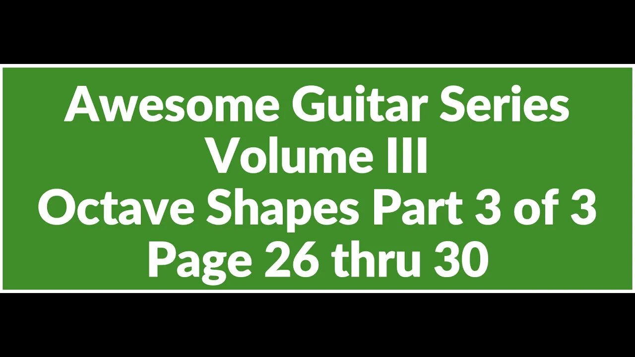 Awesome Guitar Series Volume III: Octave Shapes Part 3 of 3 (Page 26 thru 30)