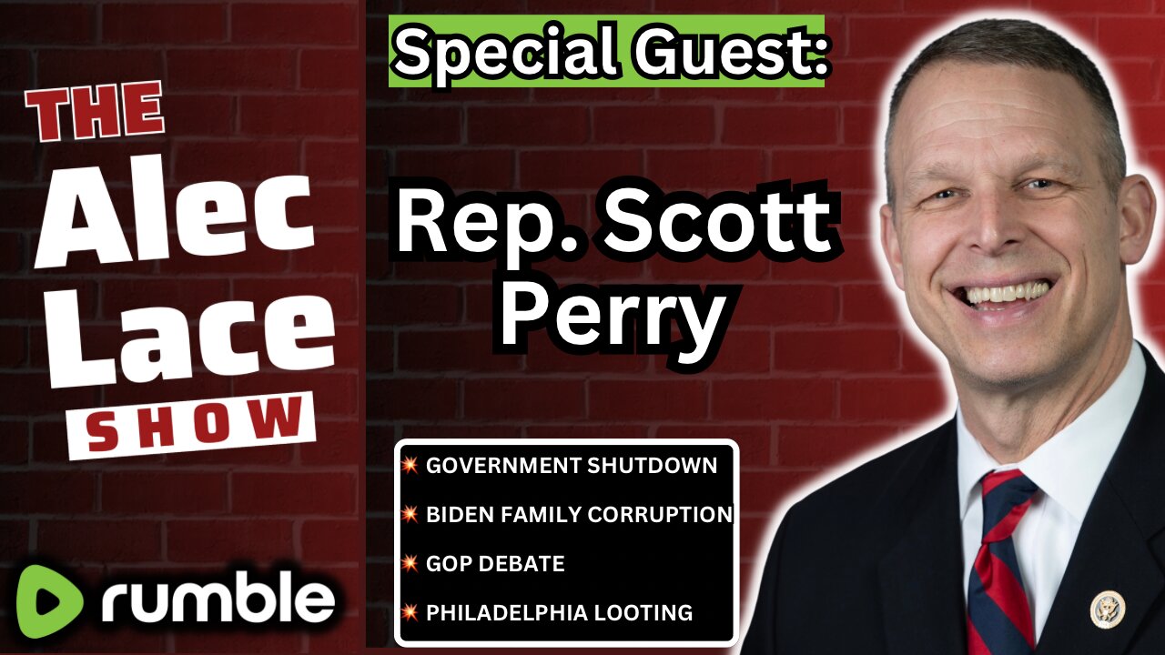 Guest: Rep. Scott Perry | Government Shutdown | Biden Impeachment | GOP Debate | The Alec Lace Show