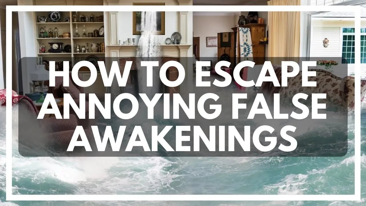 Escaping False Awakenings And Scary Dreams