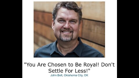 John Belt/ "You Are Chosen to Be Royal! Don't Settle For Less!"