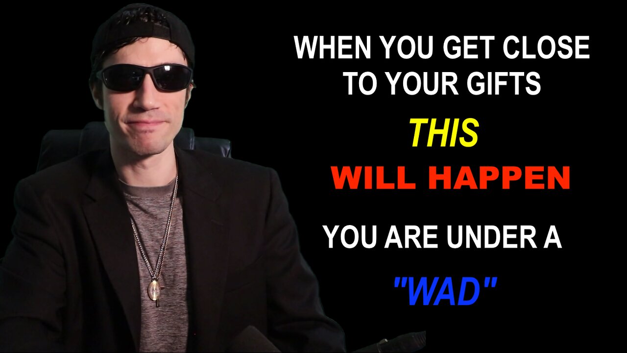 When You Get Close to Your Gifts THIS Will Happen - You Are Under a "WAD"