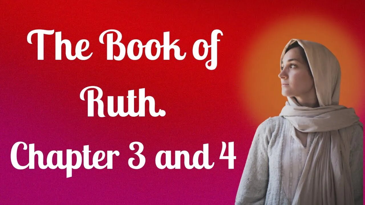 The Book of Ruth Chapters 3 and 4 For Listening and Reflecting🙏🙏