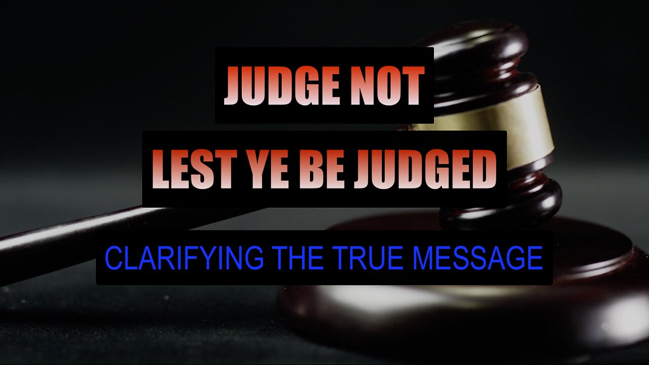 Lest Ye Be Judged - Clarifying the True Message