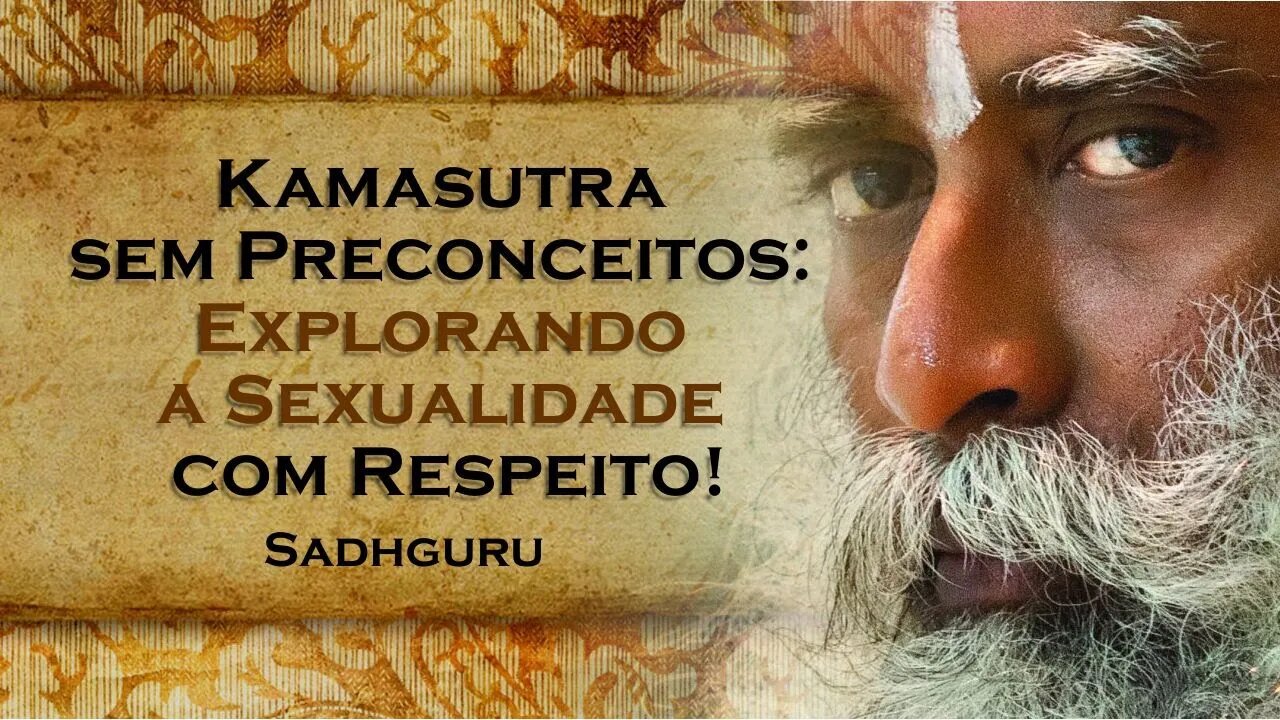 Kamasutra é Pornografia Desmistificando e Explorando a Sexualidade , SADHGURU DUBLADO