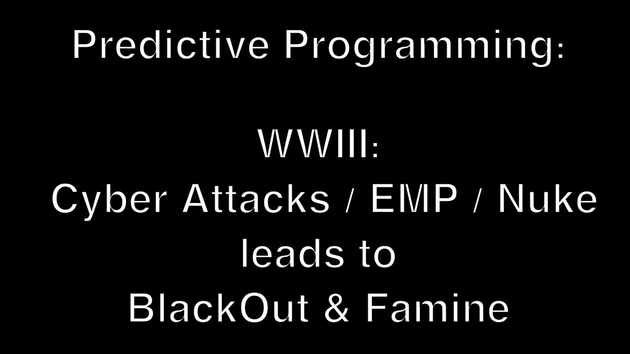 Predictive Programming: WWIII: Cyber Attacks / EMP / Nuke leads to Blackout and Famine