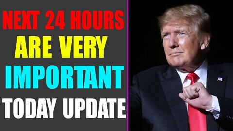 URGENT!! NEXT 24 HOURS ARE VERY IMPORTANT TODAY UPDATE - TRUMP NEWS