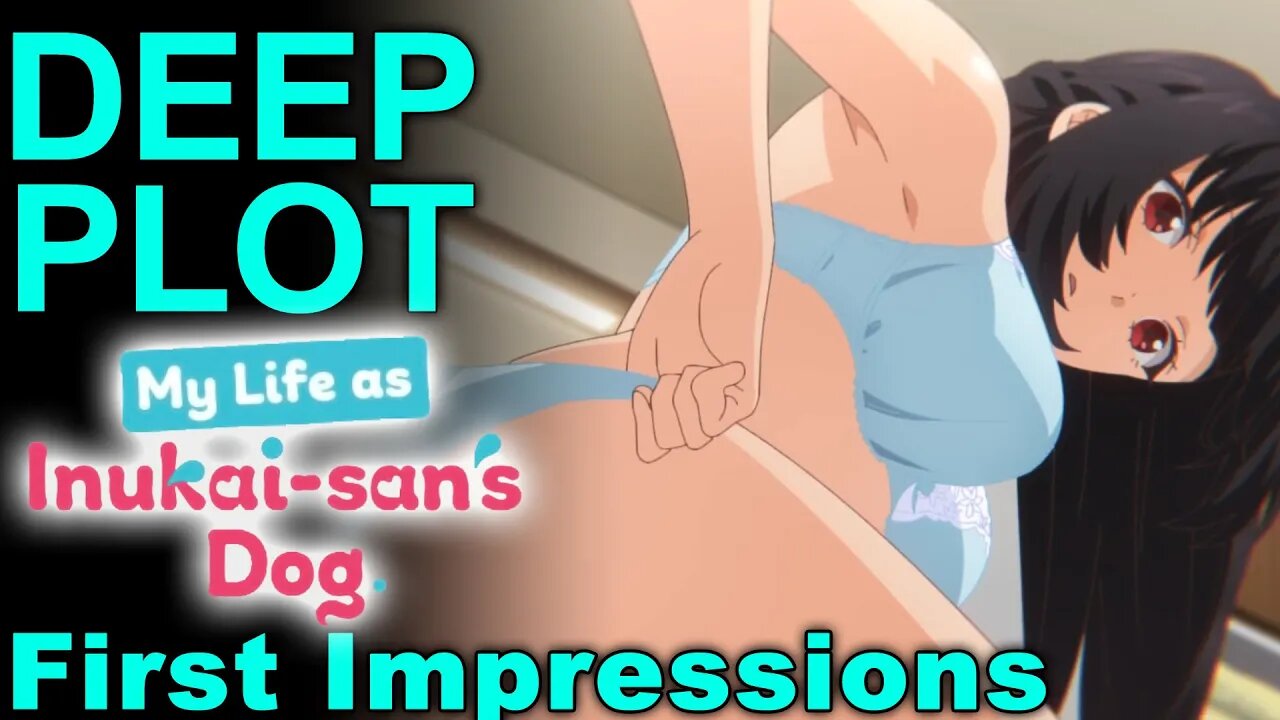 Deep Plot! - My Life As Inukai-san’s Dog First Impressions!